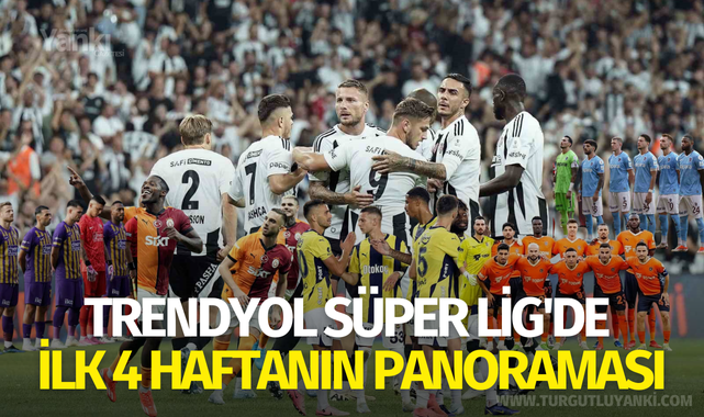 Trendyol Süper Lig'de ilk 4 haftanın panoraması