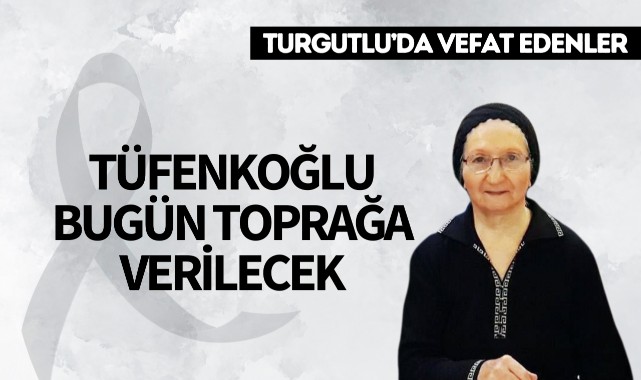 Tüfenkoğlu bugün toprağa verilecek