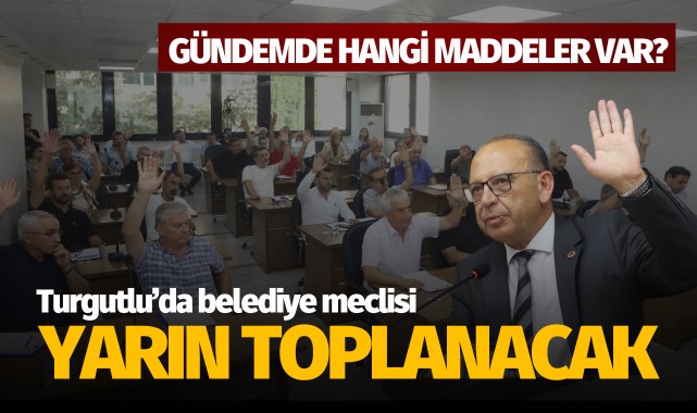 Turgutlu Belediye Meclisi yarın toplanacak