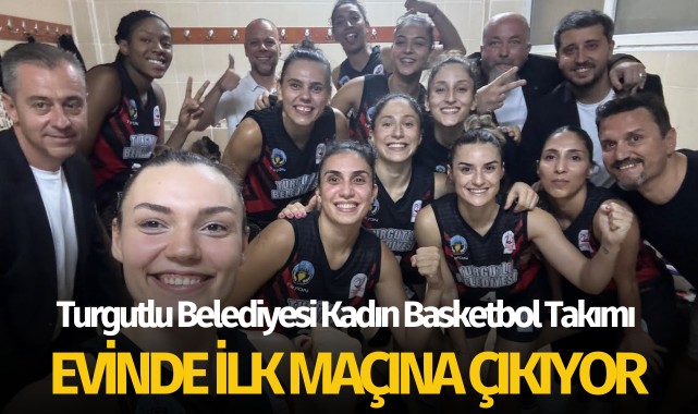 Turgutlu Belediyesi Kadın Basketbol Takımı, evinde ilk maça çıkıyor