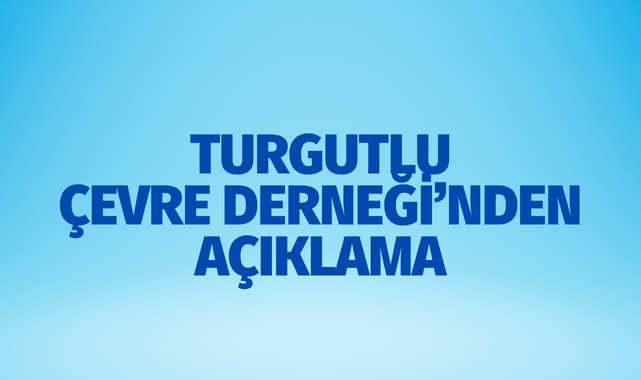 Turgutlu Çevre Derneği'nden açıklama