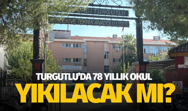 Turgutlu'da 78 yıllık okul yıkılacak mı?