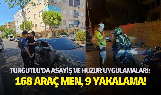 Turgutlu'da asayiş ve huzur uygulamaları: 168 araç men, 9 yakalama 