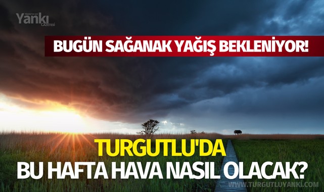 Turgutlu'da bu hafta hava nasıl olacak?