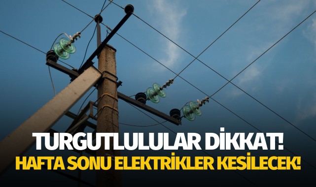 Turgutlu'da elektrik kesintisi yaşanacak!