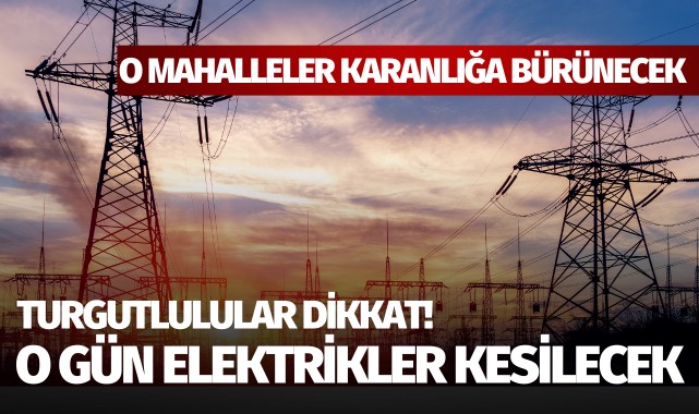 Turgutlu'da geniş çaplı elektrik kesintisi!