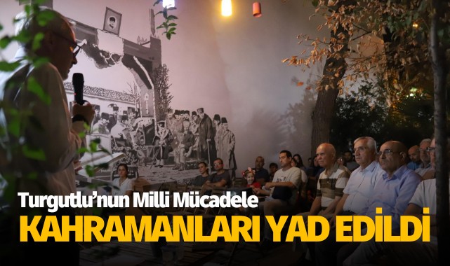 Turgutlu'nun Milli Mücadele Kahramanları Yad Edildi