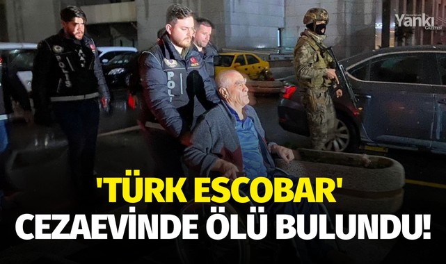 'Türk Escobar' cezaevinde ölü bulundu!