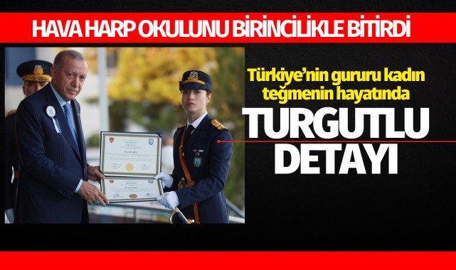 Türkiye'nin gururu olan kadın teğmenin hayatında Turgutlu detayı