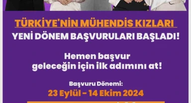 Türkiye'nin Mühendis Kızları'nda yeni dönem başvuruları başladı