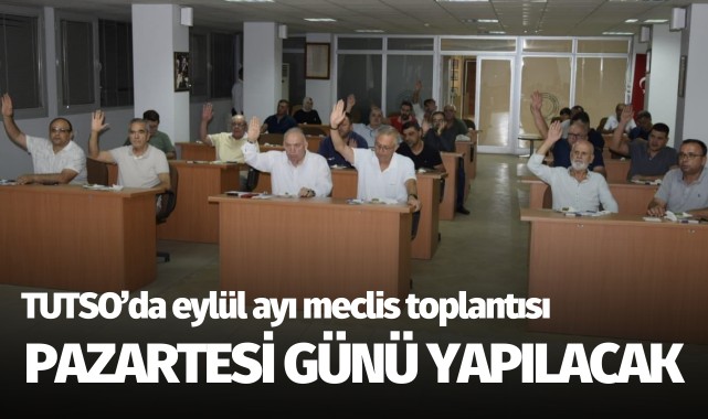 TUTSO'da eylül ayı meclis toplantısı pazartesi günü yapılacak