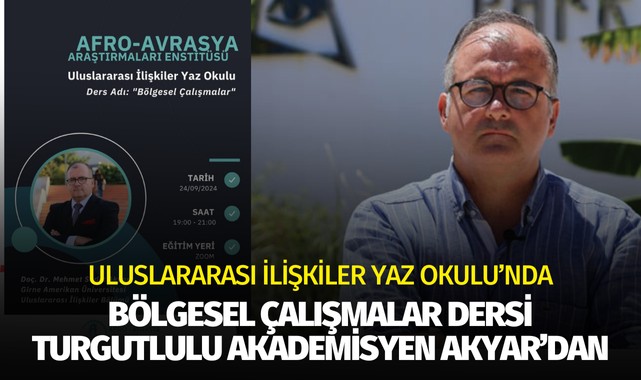 Uluslararası İlişkiler Yaz Okulunda Doç.Dr. Sadık Akyar'dan ' Bölgesel Çalışmalar'  Dersi