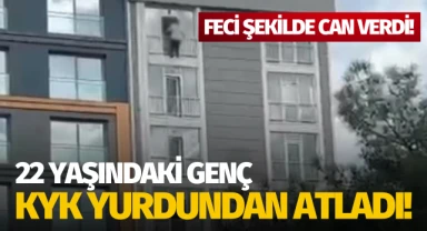 22 yaşındaki genç, KYK yurdundan atladı!