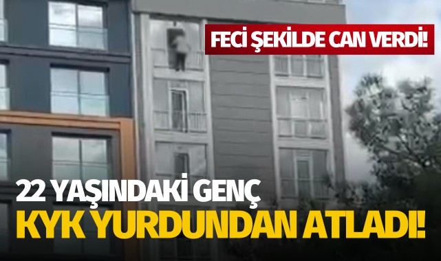 22 yaşındaki genç, KYK yurdundan atladı!