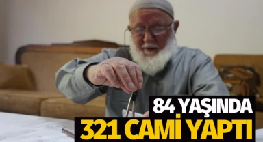 84 yaşında 321 cami yaptı