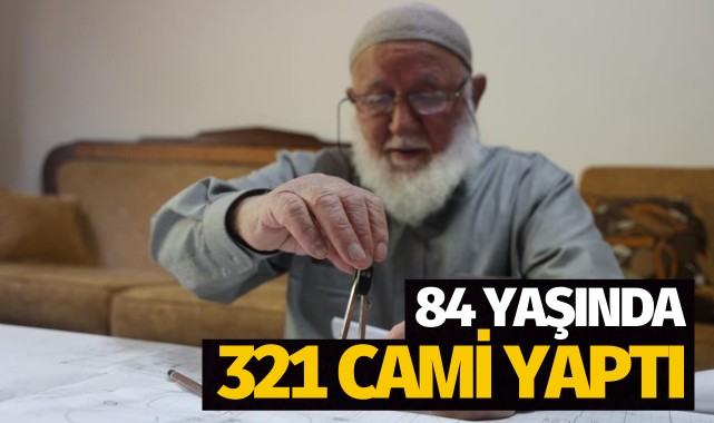 84 yaşında 321 cami yaptı