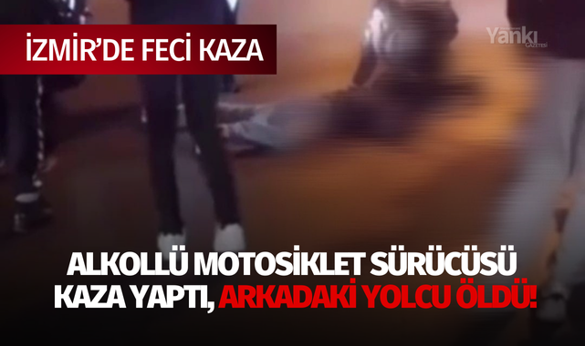 Alkollü motosiklet sürücüsü kaza yaptı, arkadaki yolcu öldü!