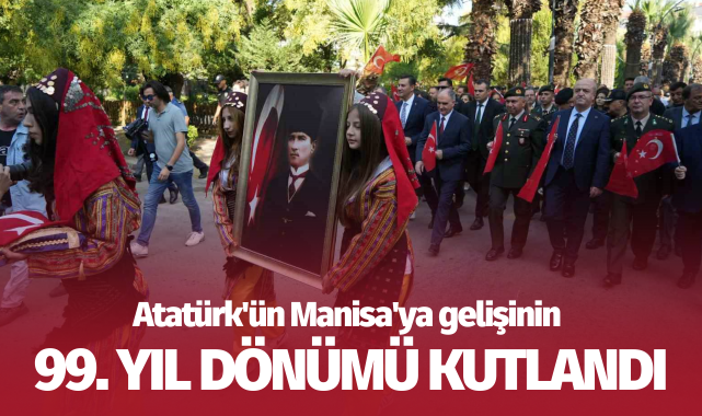 Atatürk'ün Manisa'ya gelişinin 99. yıl dönümü kutlandı