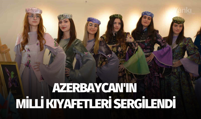 Azerbaycan'ın milli kıyafetleri sergilendi