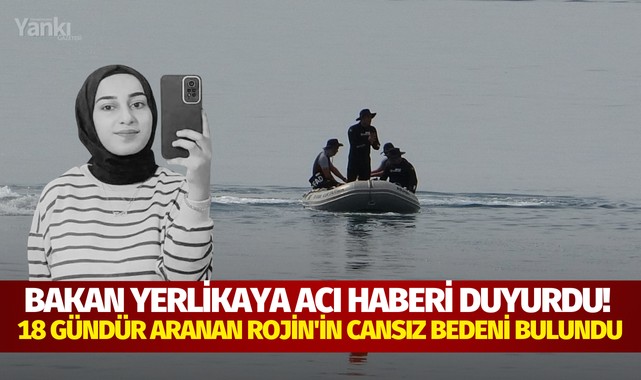 Bakan Yerlikaya acı haberi duyurdu! 18 gündür aranan Rojin'in cansız bedeni bulundu