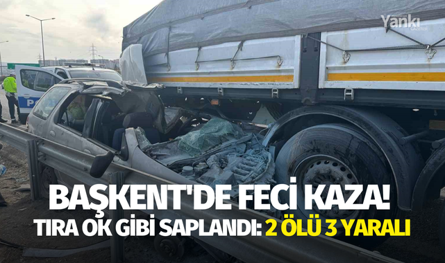 Başkent'de feci kaza! Tıra ok gibi saplandı: 2 ölü 3 yaralı