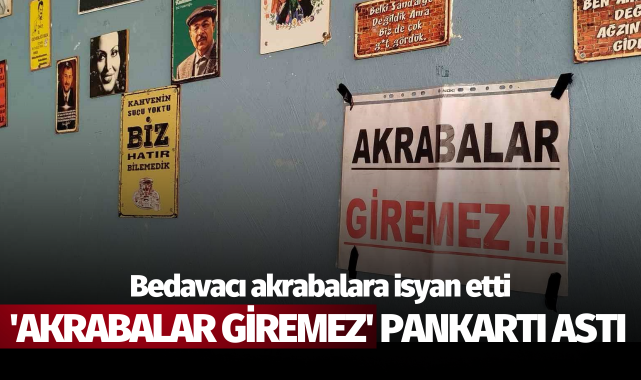 Bedavacı akrabalara isyan etti, dükkanına 'Akrabalar giremez' pankartı astı