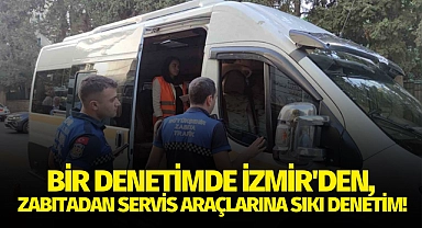 Bir denetimde İzmir'den zabıtadan servis araçlarına sıkı denetim!