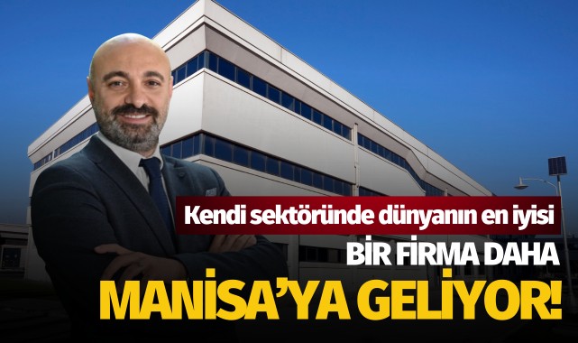 Bir firma daha Manisa'ya geliyor!