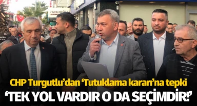 CHP Turgutlu'dan 'Tutuklama kararı'na tepki: 'Tek yol vardır, o da seçimdir'