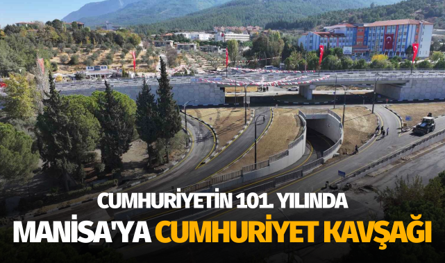 Cumhuriyetin 101. yılında Manisa'ya Cumhuriyet Kavşağı