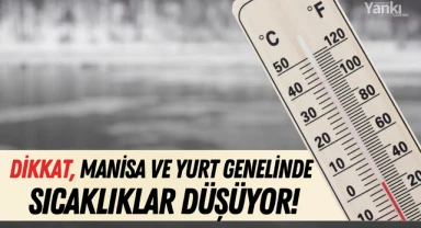 Dikkat! Manisa ve yurt genelinde sıcaklıklar düşüyor