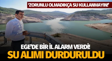 Ege'de bir il alarm verdi: 'Zorunlu olmadıkça su kullanmayın!'