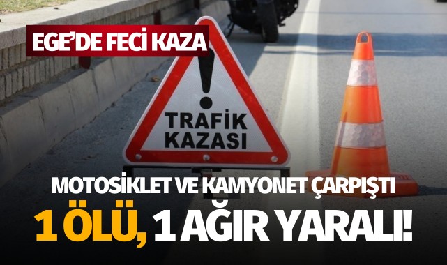 Ege'de feci kaza: 1 ölü, 1 ağır yaralı!