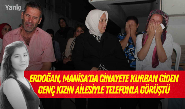 Erdoğan, Manisa'da cinayete kurban giden genç kızın ailesiyle telefonla görüştü