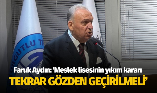 Faruk Aydın: 'Meslek lisesinin yıkım kararı tekrar gözden geçirilmeli'