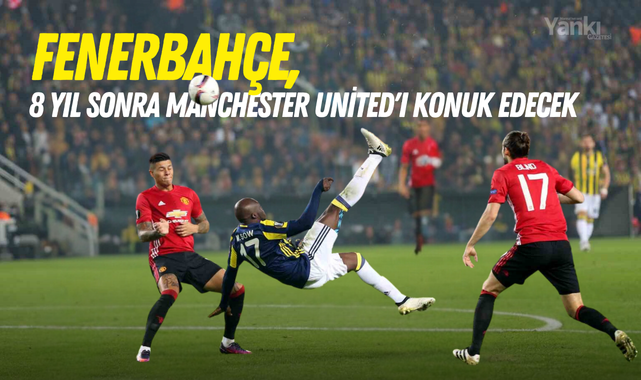 Fenerbahçe, 8 yıl sonra Manchester United'ı konuk edecek