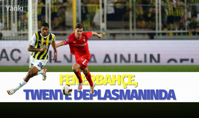 Fenerbahçe, Twente deplasmanında