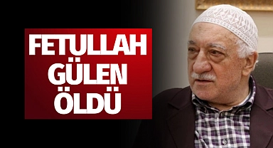 Fetullah Gülen Öldü