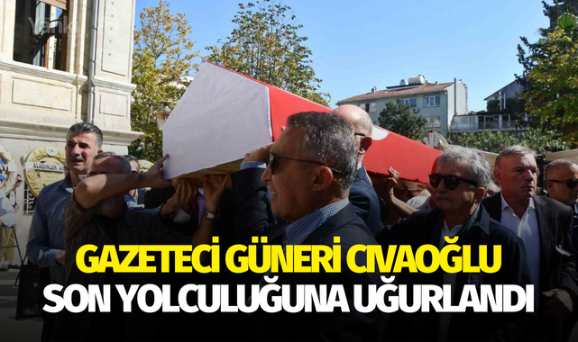 Gazeteci Güneri Cıvaoğlu son yolculuğuna uğurlandı