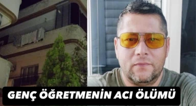 Genç öğretmenin acı ölümü 