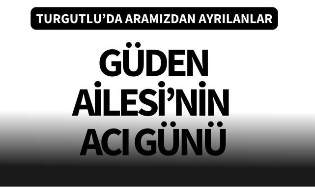 Güden Ailesi'nin acı günü