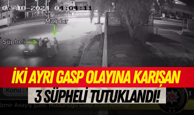 İki ayrı gasp olayına karışan 3 şüpheli tutuklandı!