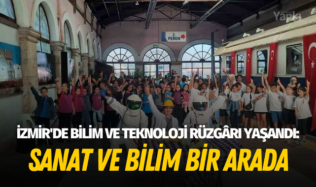 İzmir'de bilim ve teknoloji rüzgârı yaşandı:Sanat ve bilim bir arada