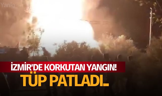 İzmir'de korkutan yangın! Tüp patladı..