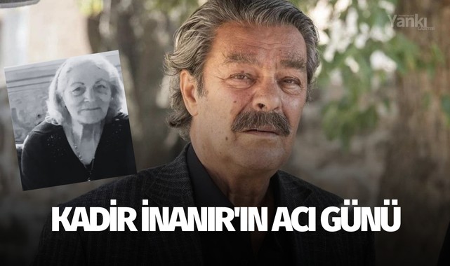 Kadir İnanır'ın Acı Günü