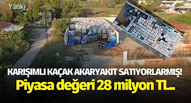 Karışımlı kaçak akaryakıt satıyorlarmış! Piyasa değeri 28 milyon TL..