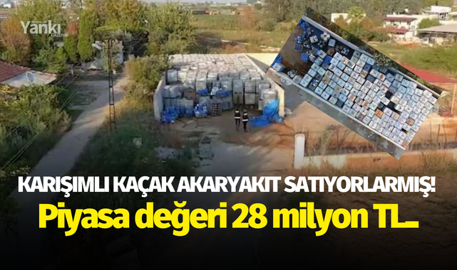 Karışımlı kaçak akaryakıt satıyorlarmış! Piyasa değeri 28 milyon TL..