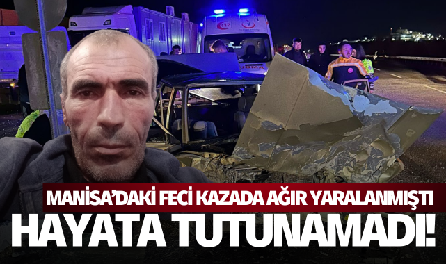 Kazada ağır yaralanan adam hayata tutunamadı