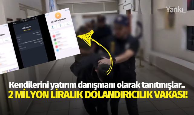 Kendilerini yatırım danışmanı olarak tanıtmışlar.. 2 milyon liralık dolandırıcılık vakası!