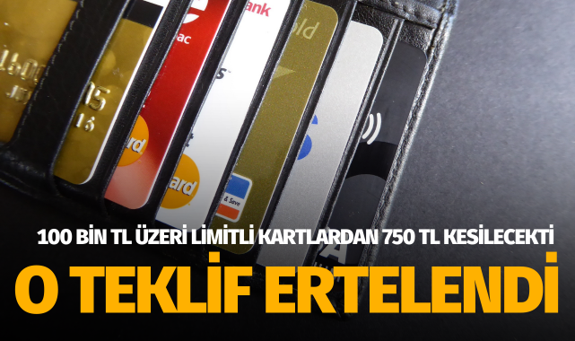 Kredi kartı limitinden 750 TL kesinti öngören teklif ertelendi